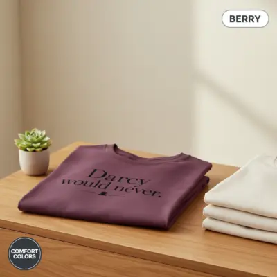 Darcy Would Never Jane Austen Funny Bookish Garment-Dyed T-Shirt, Pride and Prejudice Tee