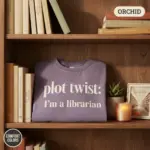 plot twist im a librarian funny bookish gift garment dyed t shirt library lover tee shelf vignette orchid