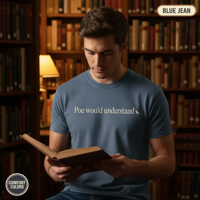 poe would understand funny edgar allan poe garment dyed t shirt gothic bookish tee creative male blue jean