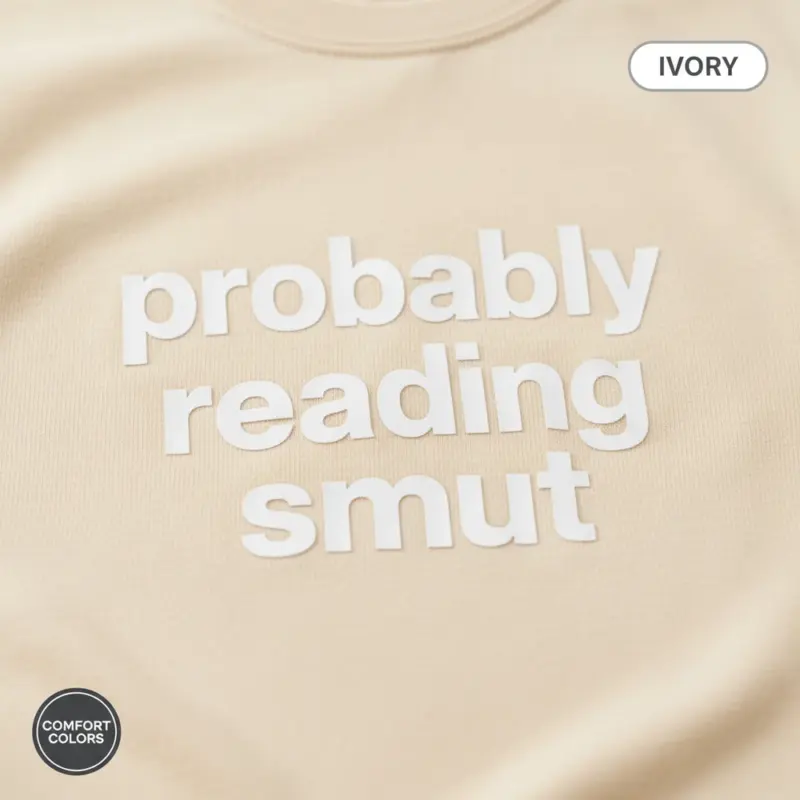 probably reading smut funny bookish garment dyed t shirt spicy books romance reader tee closeup detail ivory