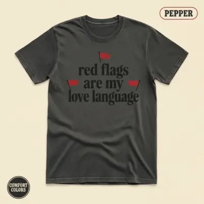 Pepper Comfort Colors garment-dyed t-shirt with bold typographic phrase Red Flags Are My Love Language dark romance bookish humor front chest graphic